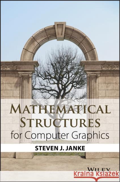 Mathematical Structures for Computer Graphics Janke, Steven J. 9781118712191