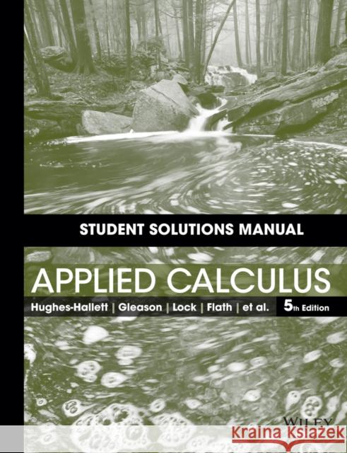 Student Solutions Manual to accompany Applied Calculus Deborah Hughes-Hallett Patti Frazer Lock Andrew M. Gleason 9781118714997