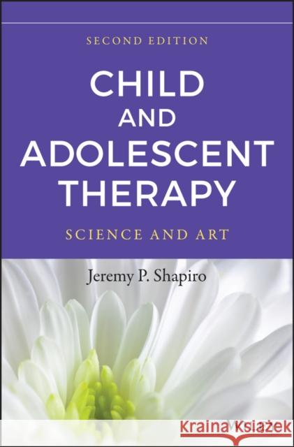 Child and Adolescent Therapy: Science and Art Shapiro, Jeremy P. 9781118722114 John Wiley & Sons