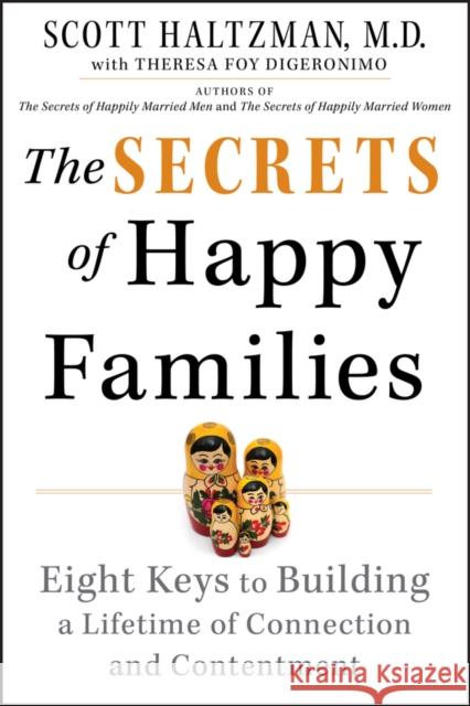The Secrets of Happy Families: Eight Keys to Building a Lifetime of Connection and Contentment Haltzman, Scott 9781118743737 John Wiley & Sons