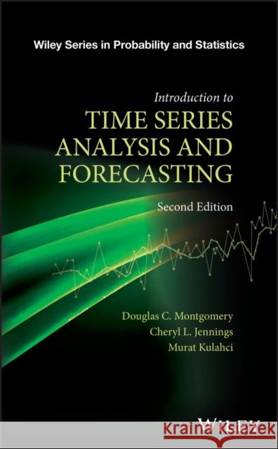 Introduction to Time Series Analysis and Forecasting Montgomery, Douglas C.; Jennings, Cheryl L.; Kulahci, Murat 9781118745113 John Wiley & Sons