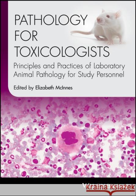 Pathology for Toxicologists: Principles and Practices of Laboratory Animal Pathology for Study Personnel McInnes, Elizabeth 9781118755402 Wiley-Blackwell