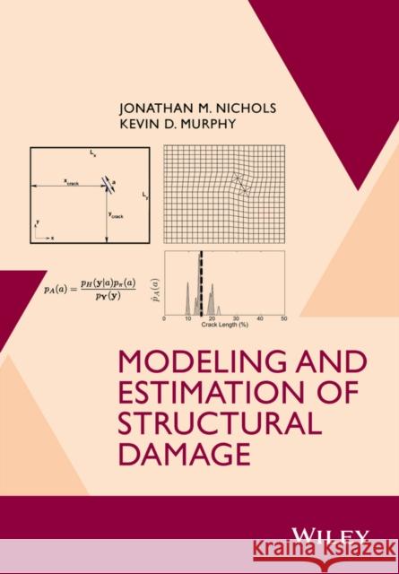 Modeling and Estimation of Structural Damage Nichols, Jonathan M.; Murphy, Kevin D. 9781118777053