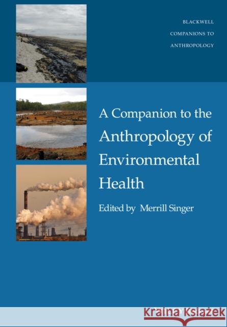 A Companion to the Anthropology of Environmental Health Singer, Merrill 9781118786994