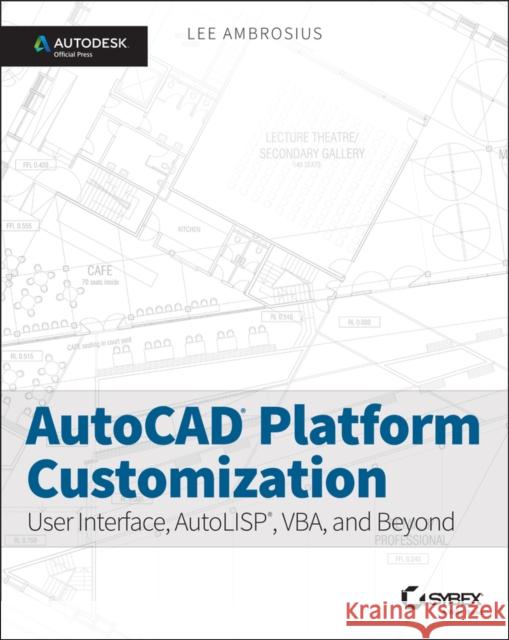 AutoCAD Platform Customization: User Interface, Autolisp, Vba, and Beyond Ambrosius, Lee 9781118798904