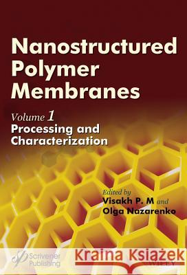 Nanostructured Polymer Membranes, Volume 1: Processing and Characterization Visakh P Long Yu 9781118831731 Wiley-Scrivener