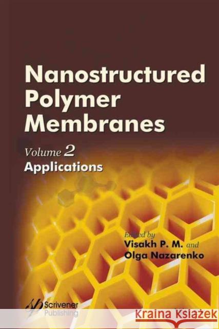 Nanostructured Polymer Membranes, Volume 2: Applications Visakh P Long Yu 9781118831786 Wiley-Scrivener