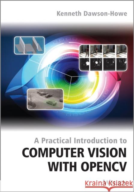 A Practical Introduction to Computer Vision with Opencv Dawson-Howe, Kenneth 9781118848456 John Wiley & Sons