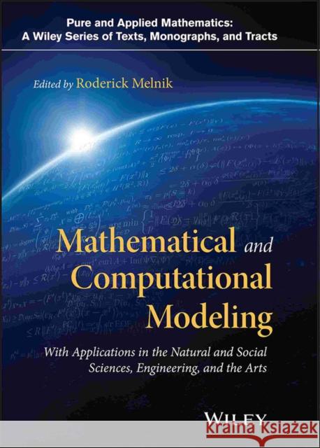 Mathematical and Computational Modeling: With Applications in Natural and Social Sciences, Engineering, and the Arts Roderick Melnik 9781118853986 John Wiley & Sons