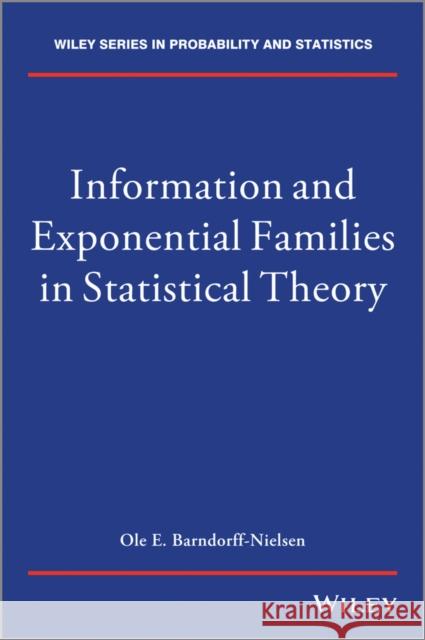 Information and Exponential Families: In Statistical Theory Barndorff-Nielsen, O. 9781118857502