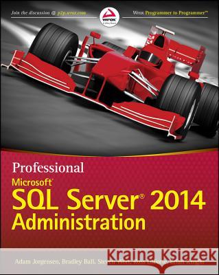 Professional Microsoft SQL Server 2014 Administration Adam Jorgensen Bradley Ball Steven Wort 9781118859131