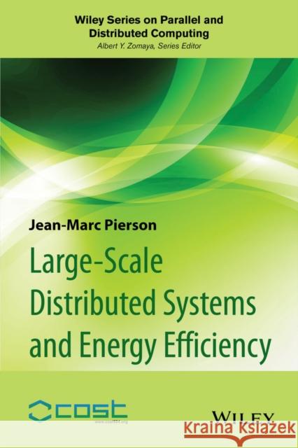 Large-Scale Distributed Systems and Energy Efficiency: A Holistic View Pierson, Jean-Marc 9781118864630 John Wiley & Sons