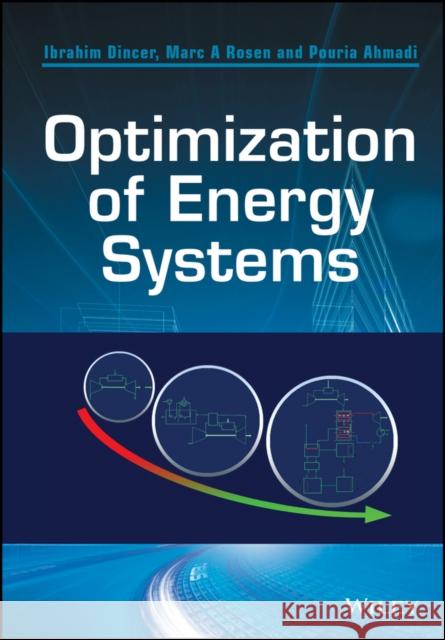 Optimization of Energy Systems Dincer, Ibrahim; Rosen, Marc A.; Ahmadi, Pouria 9781118894439