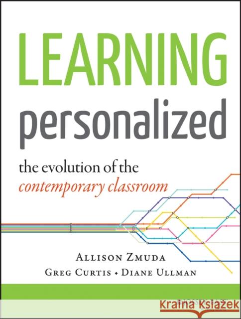 Learning Personalized: The Evolution of the Contemporary Classroom Zmuda, Allison 9781118904794 John Wiley & Sons