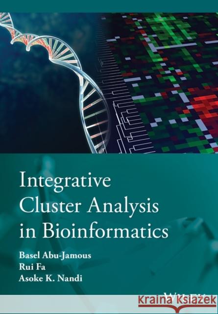 Integrative Cluster Analysis in Bioinformatics Nandi, Asoke K.; Fa, Rui; Abu–Jamous, Basel 9781118906538 John Wiley & Sons
