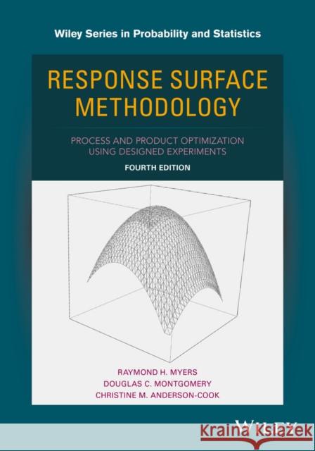 Response Surface Methodology: Process and Product Optimization Using Designed Experiments Myers, Raymond H.; Montgomery, Douglas C.; Anderson–Cook, Christine M. 9781118916018