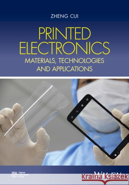 Printed Electronics: Materials, Technologies and Applications Cui, Zheng 9781118920923