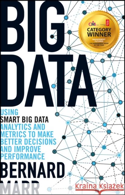 Big Data: Using SMART Big Data, Analytics and Metrics To Make Better Decisions and Improve Performance Bernard (Advanced Performance Institute, Buckinghamshire, UK) Marr 9781118965832 John Wiley & Sons Inc