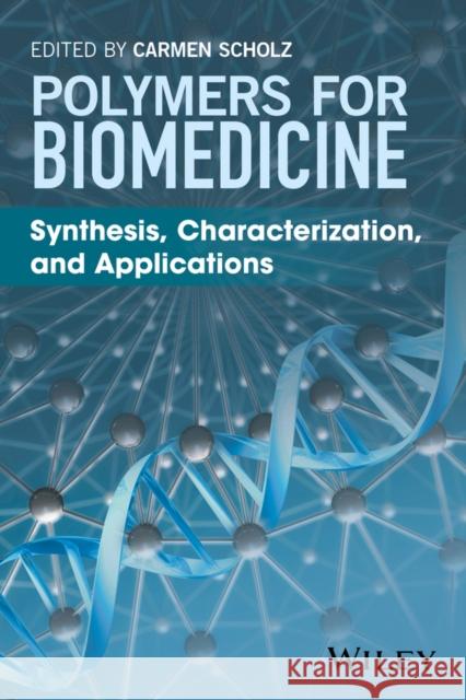 Polymers for Biomedicine: Synthesis, Characterization, and Applications Scholz, Carmen 9781118966570 John Wiley & Sons