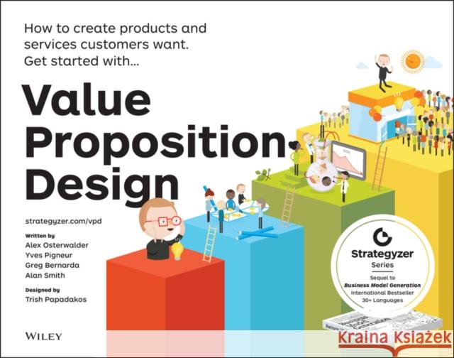 Value Proposition Design: How to Create Products and Services Customers Want Osterwalder, Alexander 9781118968055 John Wiley & Sons Inc