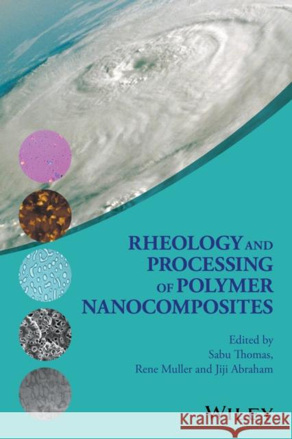 Rheology and Processing of Polymer Nanocomposites Sabu Thomas Rene Muller Jiji Abraham 9781118969793 Wiley