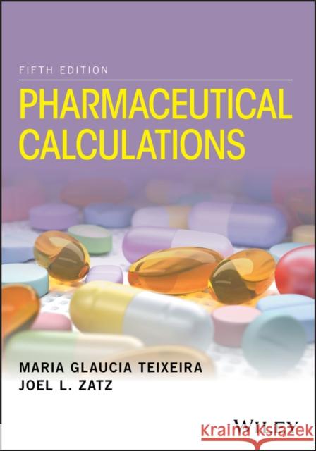 Pharmaceutical Calculations Teixeira, Maria Glaucia; Zatz, Joel L. 9781118978511