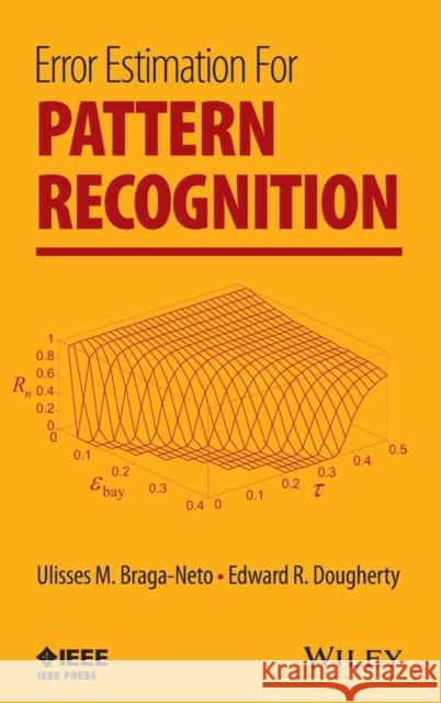 Error Estimation for Pattern Recognition Ulisses M. Braga-Neto Edward R. Dougherty 9781118999738 Wiley-IEEE Press