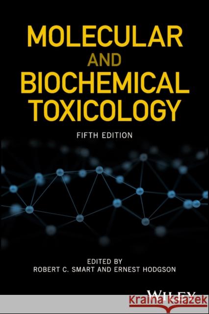 Molecular and Biochemical Toxicology Smart, Robert C.; Hodgson, Ernest 9781119042419 John Wiley & Sons
