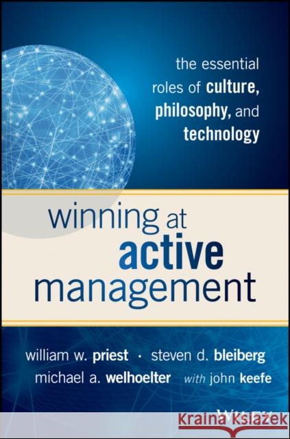 Winning at Active Management: The Essential Roles of Culture, Philosophy, and Technology Priest, William W. 9781119051824 John Wiley & Sons
