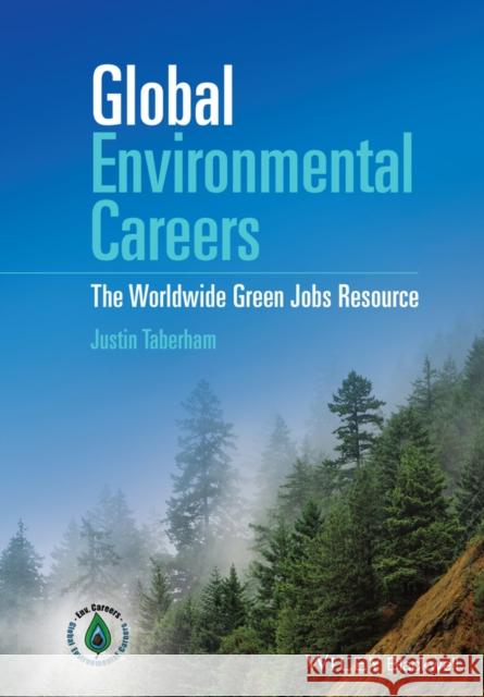 Global Environmental Careers: The Worldwide Green Jobs Resource Taberham, Justin 9781119052845 John Wiley & Sons