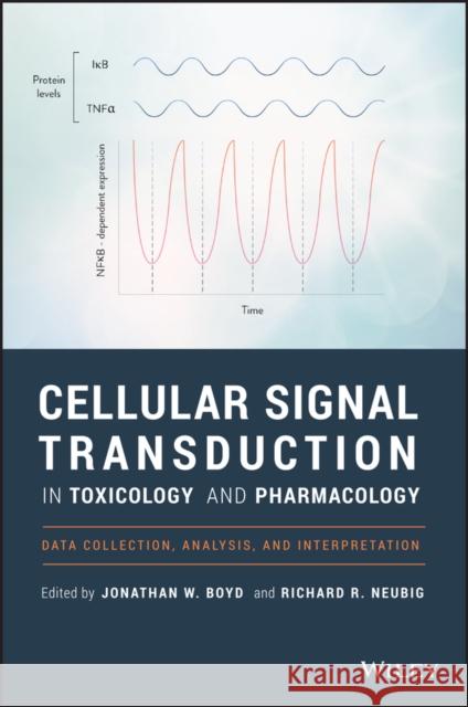 Cellular Signal Transduction in Toxicology and Pharmacology: Data Collection, Analysis, and Interpretation Boyd, Jonathan W. 9781119060260 Wiley