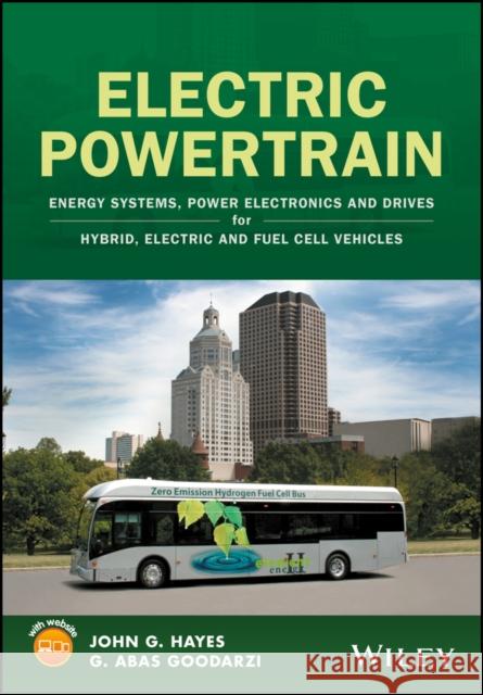 Electric Powertrain: Energy Systems, Power Electronics and Drives for Hybrid, Electric and Fuel Cell Vehicles Hayes, John G. 9781119063643