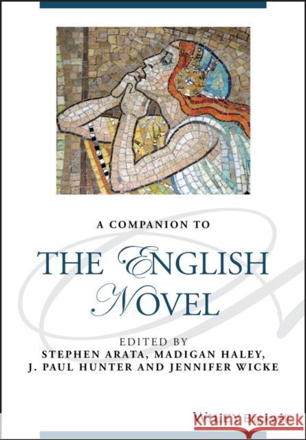 A Companion to the English Novel Stephen Arata Madigan Haley J. Paul Hunter 9781119068273 Wiley-Blackwell