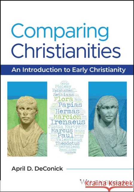 Comparing Christianities: An Introduction to Early  Christianity A DeConick 9781119086031 John Wiley and Sons Ltd