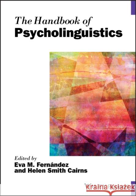 The Handbook of Psycholinguistics Eva M. Fern?ndez Helen Smith Cairns 9781119096528