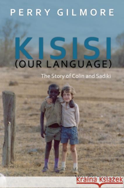 Kisisi (Our Language): The Story of Colin and Sadiki Gilmore, Perry 9781119101574