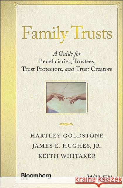 Family Trusts: A Guide for Beneficiaries, Trustees, Trust Protectors, and Trust Creators Jr., Hughes, James E.; Whitaker, Keith; Goldstone, Hartley 9781119118268