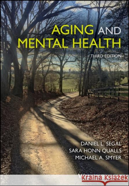 Aging and Mental Health Daniel L. Segal Sara Honn Qualls Michael A. Smyer 9781119133131