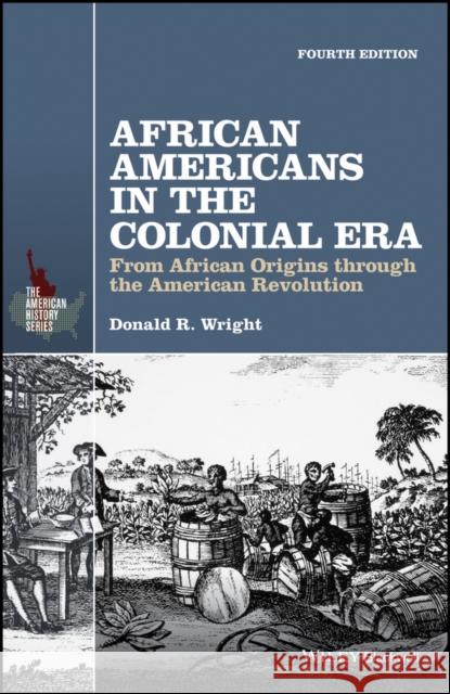 African Americans in the Colonial Era: From African Origins Through the American Revolution Donald R. Wright 9781119133872 Wiley-Blackwell