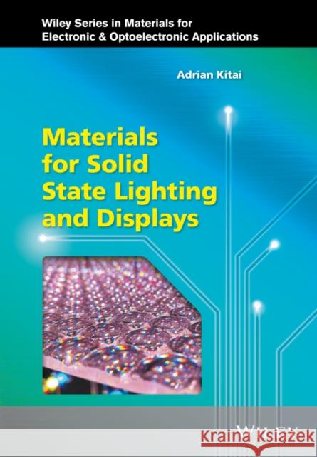 Materials for Solid State Lighting and Displays Kitai, Adrian 9781119140580