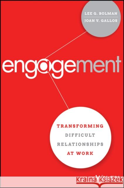 Engagement: Transforming Difficult Relationships at Work Bolman, Lee G. 9781119150831 Jossey-Bass