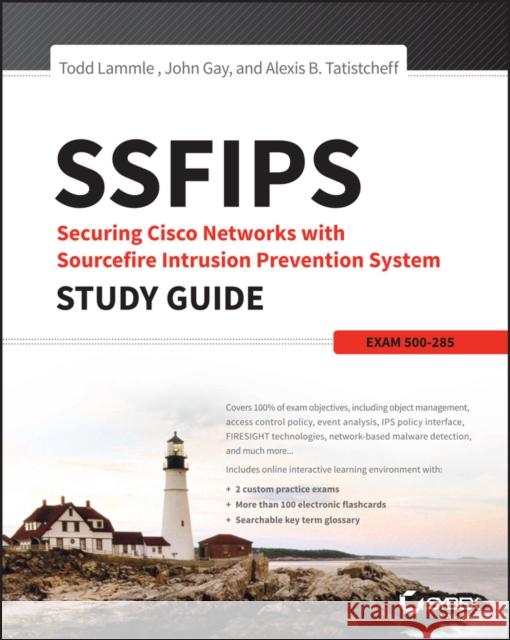 Ssfips Securing Cisco Networks with Sourcefire Intrusion Prevention System Study Guide: Exam 500-285 Lammle, Todd; Gay, John; Tatistcheff, Alex 9781119155034
