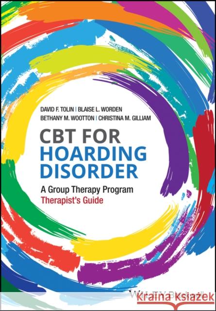 CBT for Hoarding Disorder: A Group Therapy Program Therapist's Guide Tolin, David F. 9781119159230