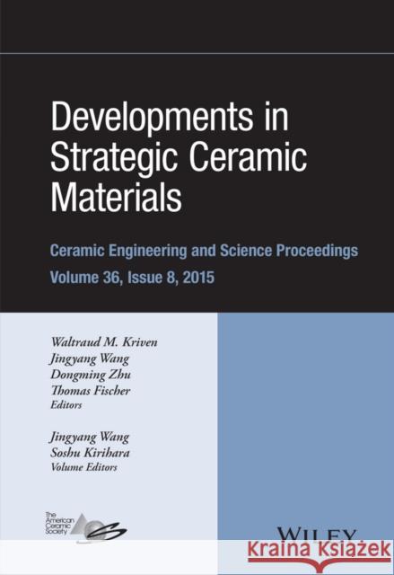 Developments in Strategic Ceramic Materials: A Collection of Papers Presented at the 39th International Conference on Advanced Ceramics and Composites Kriven, Waltraud M. 9781119211730