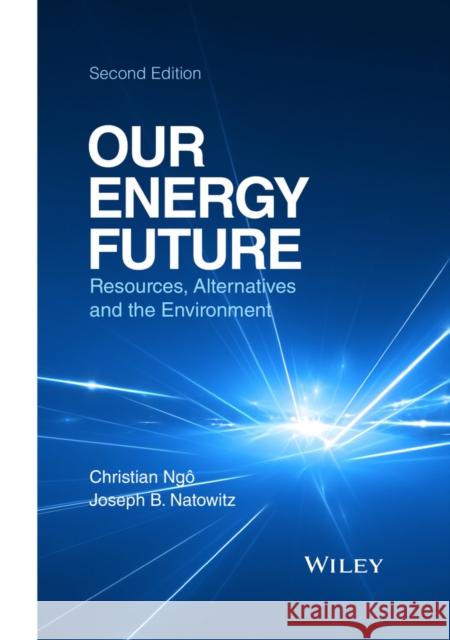Our Energy Future: Resources, Alternatives and the Environment Ngo, Christian 9781119213369
