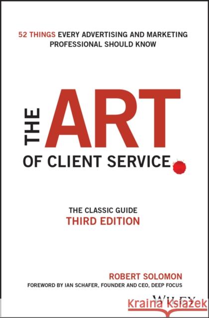 The Art of Client Service: The Classic Guide, Updated for Today's Marketers and Advertisers Schafer, Ian 9781119227823 John Wiley & Sons Inc