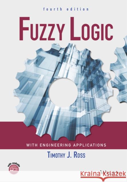 Fuzzy Logic with Engineering Applications Ross, Timothy J. 9781119235866