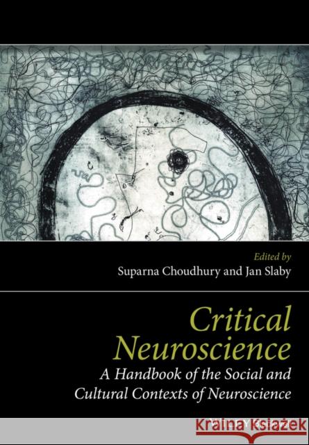 Critical Neuroscience: A Handbook of the Social and Cultural Contexts of Neuroscience Slaby, Jan 9781119237891 Wiley-Blackwell