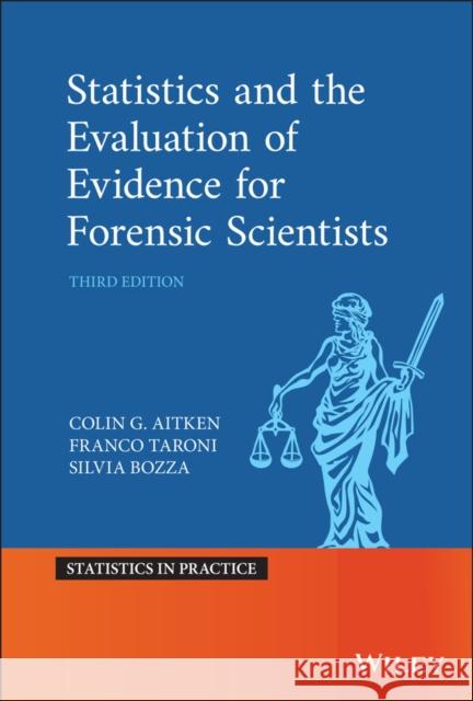 Statistics and the Evaluation of Evidence for Forensic Scientists Colin Aitken Franco Taroni Alex Biedermann 9781119245223
