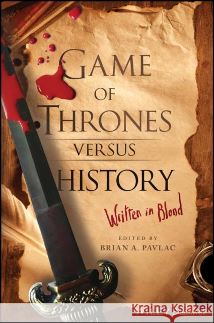 Game of Thrones Versus History: Written in Blood Pavlac, Brian A. 9781119249429 Wiley-Blackwell